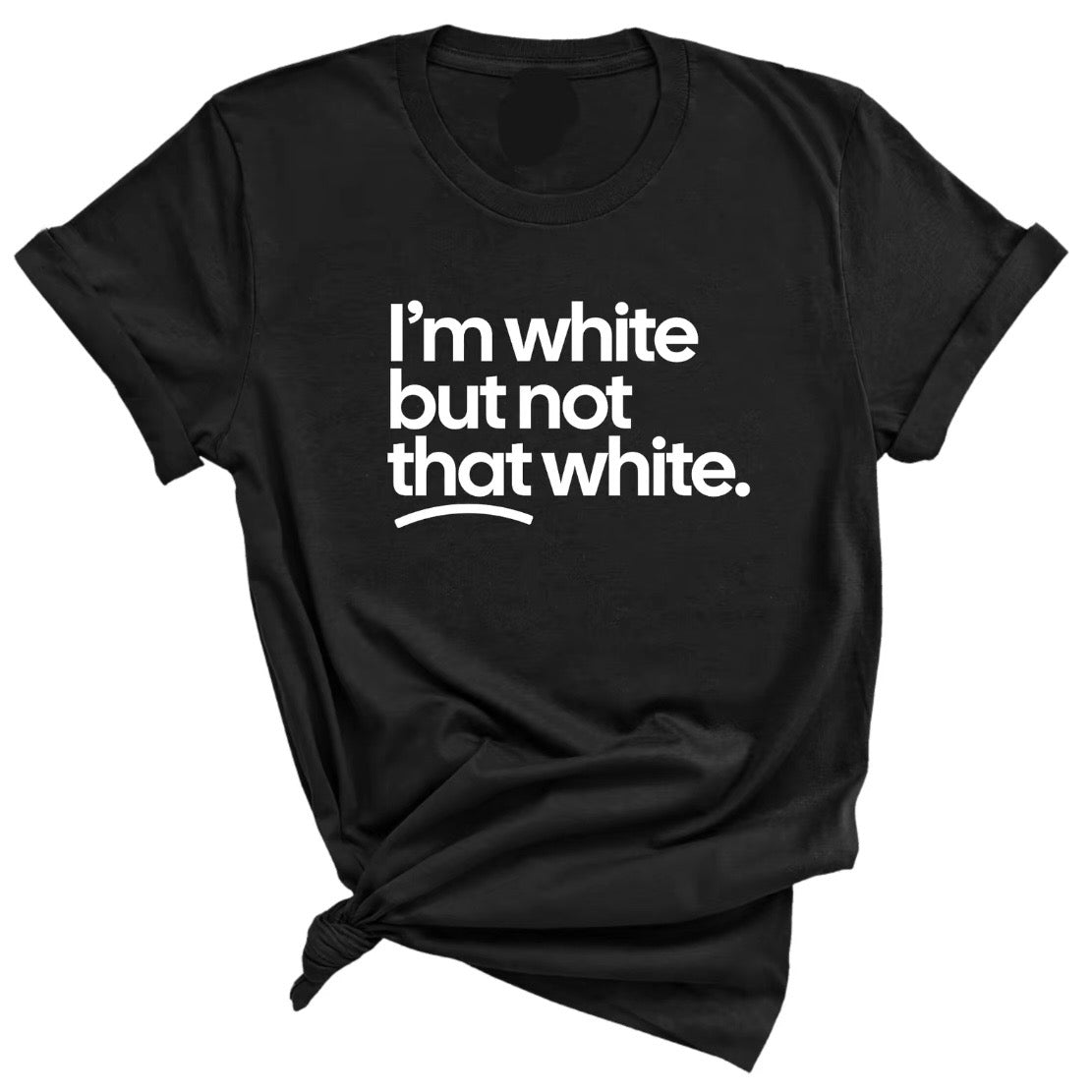 I'm White But Not That White T-Shirt Sweatshirt Hoodie