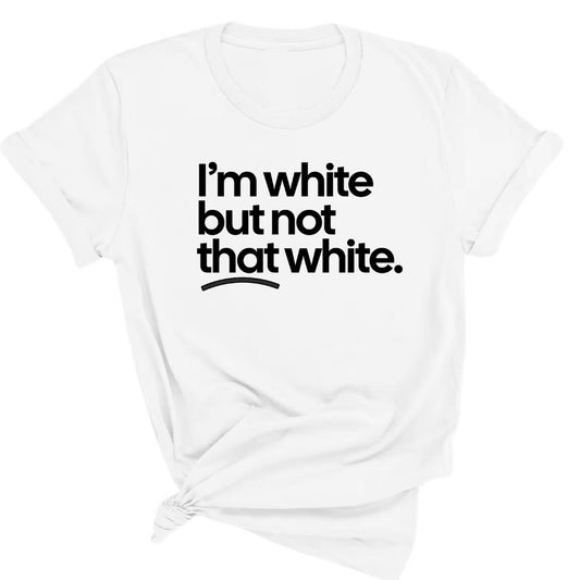 I'm White But Not That White T-Shirt Sweatshirt Hoodie