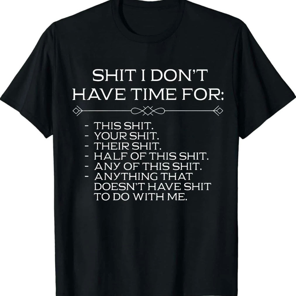 Shit I Don't Have Time For T-Shirt Sweatshirt Hoodie