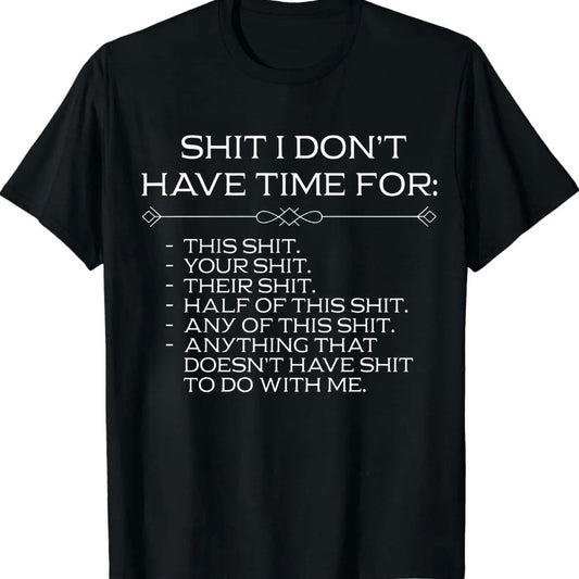 Shit I Don't Have Time For T-Shirt Sweatshirt Hoodie