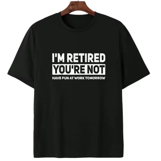 I'm Retired You're Not' Work Joke T-Shirt Sweatshirt Hoodie