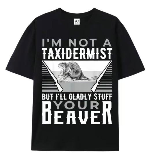 I'm Not A Taxidermist Hunting Beaver T-Shirt Sweatshirt Hoodie