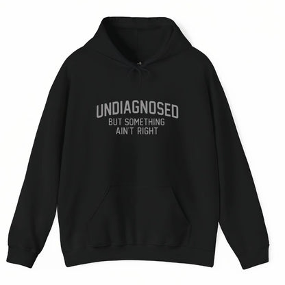Undiagnosed But Something Ain't Right T-Shirt Sweatshirt Hoodie