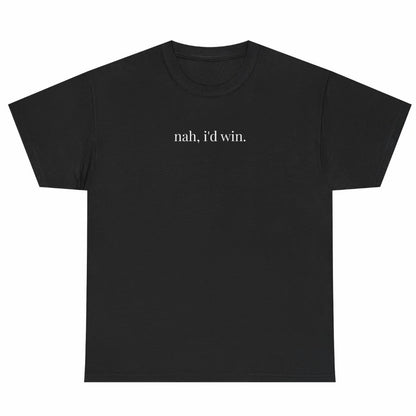 Nah, I'd Win. T-Shirt Sweatshirt Hoodie