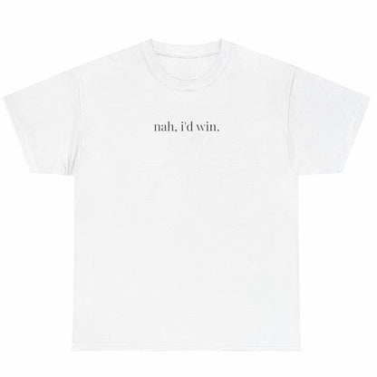 Nah, I'd Win. T-Shirt Sweatshirt Hoodie