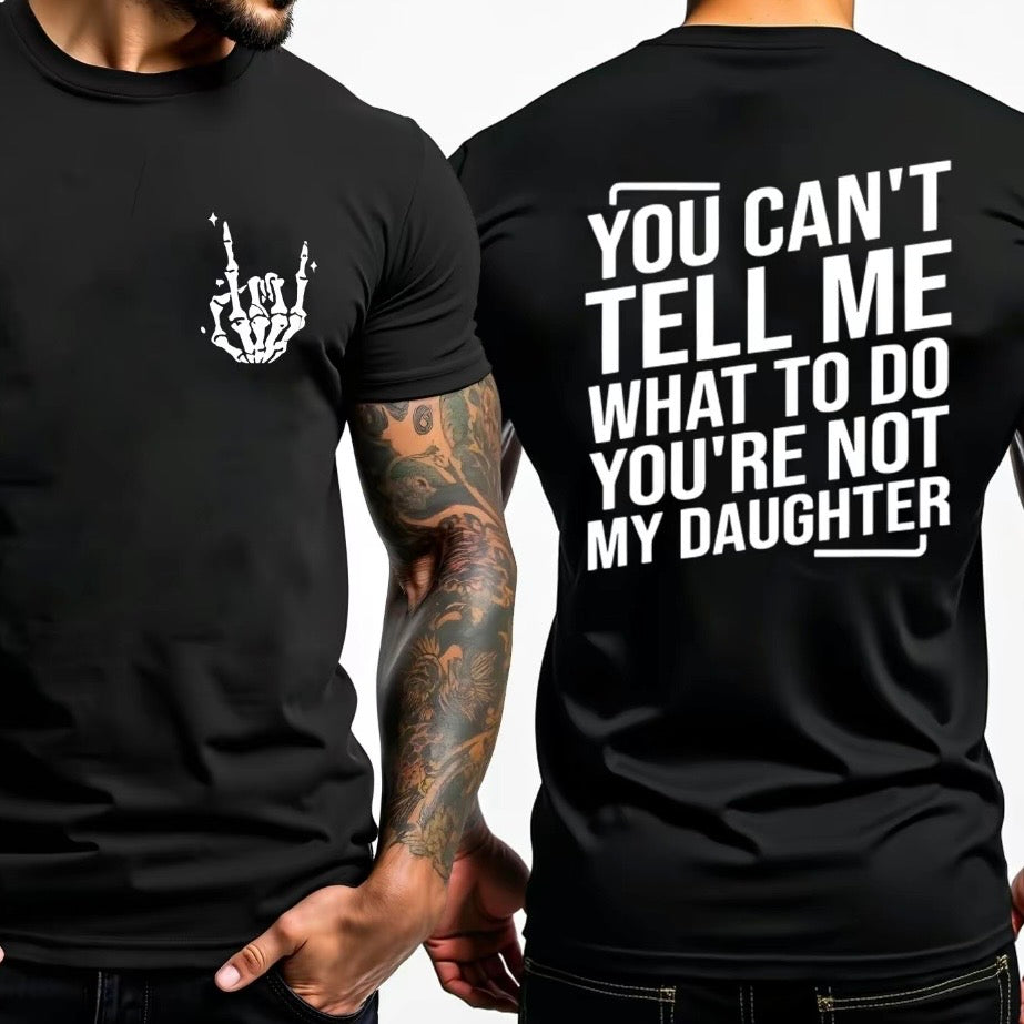 You Can't Tell Me What To Do You're Not My Daughter T-Shirt Sweatshirt Hoodie