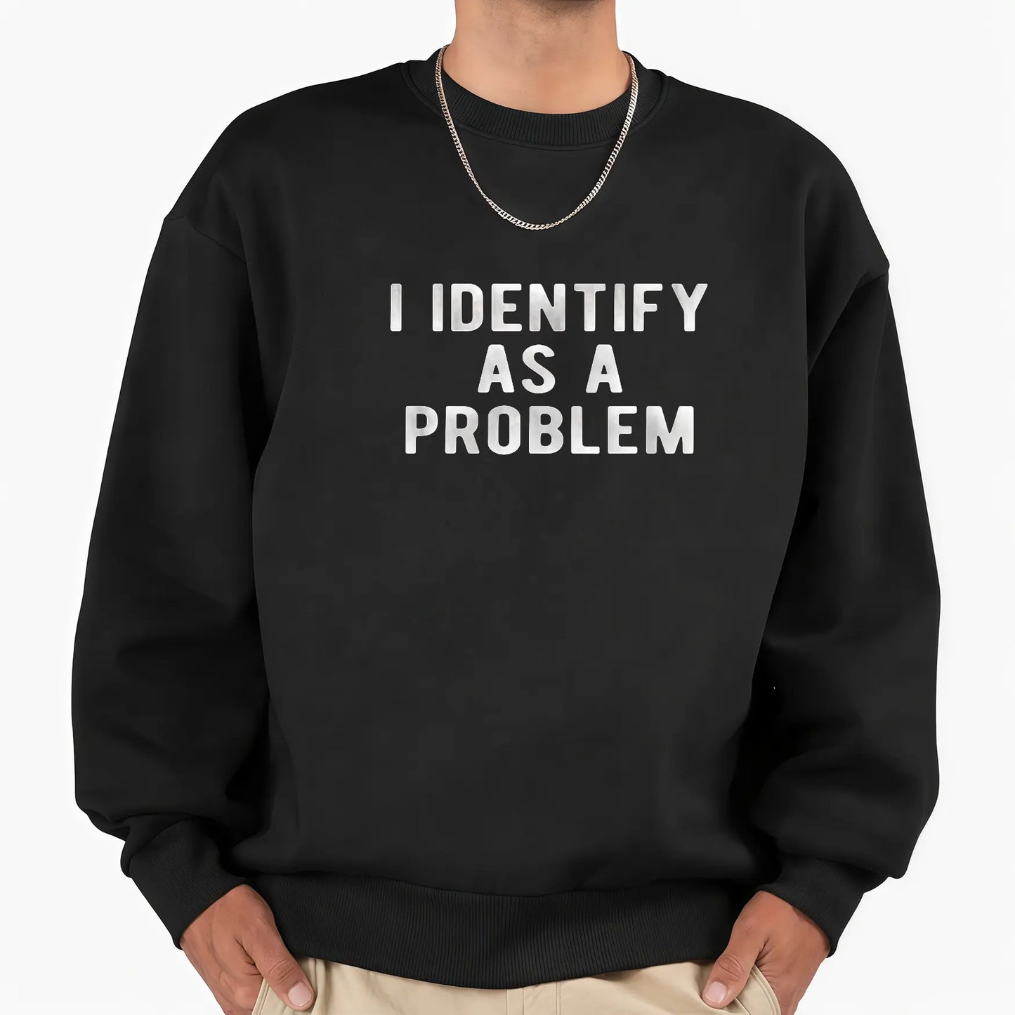 I Identify As A Problem Funny T-Shirt Sweatshirt Hoodie