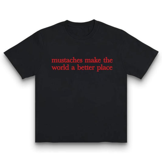 Mustaches Make The World A Better Place T-Shirt Sweatshirt Hoodie