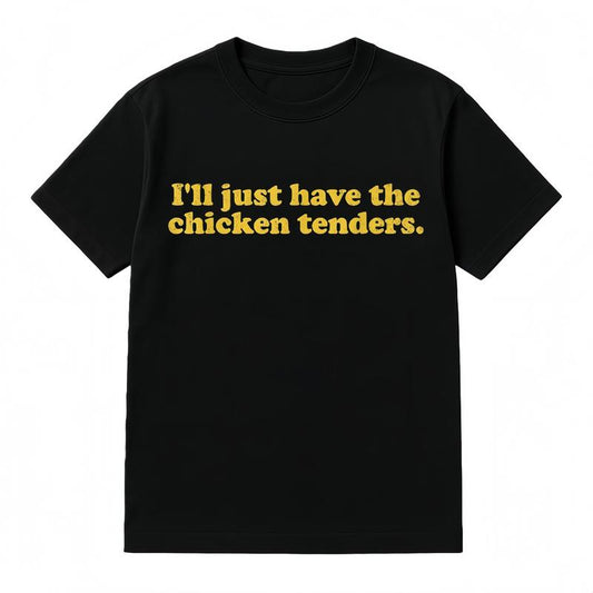 I'll Just Have The Chicken Tenders T-Shirt/Sweatshirt/Hoodie