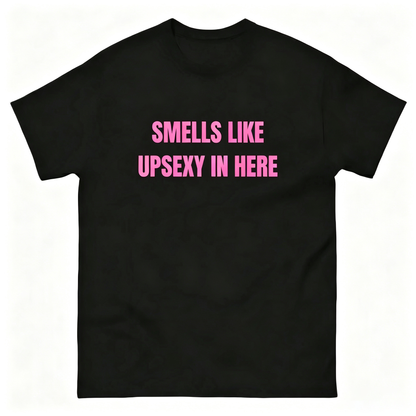 Smells Like Up Sexy In Here T-Shirt Sweatshirt Hoodie