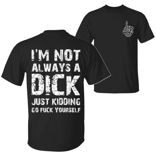 I'm Not Always A D Just Kidding Go F Yourself T-Shirt/Sweatshirt/Hoodie