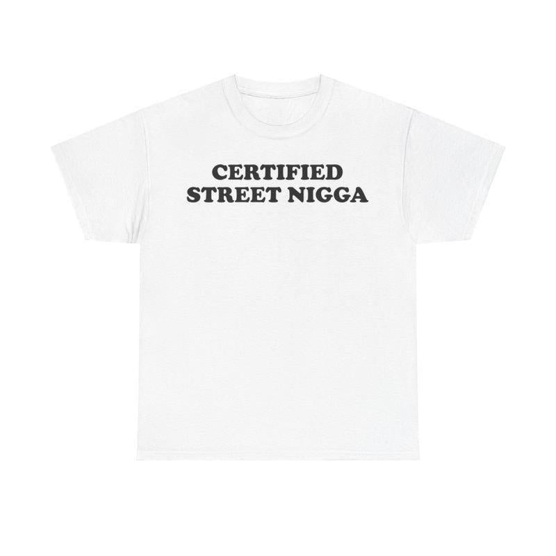 Winter Outfits Certified Street Nigga T-Shirt/Sweatshirt/Hoodie
