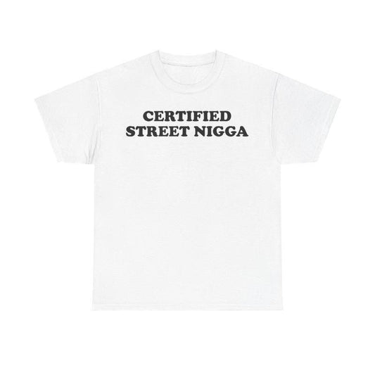 Winter Outfits Certified Street Nigga T-Shirt/Sweatshirt/Hoodie