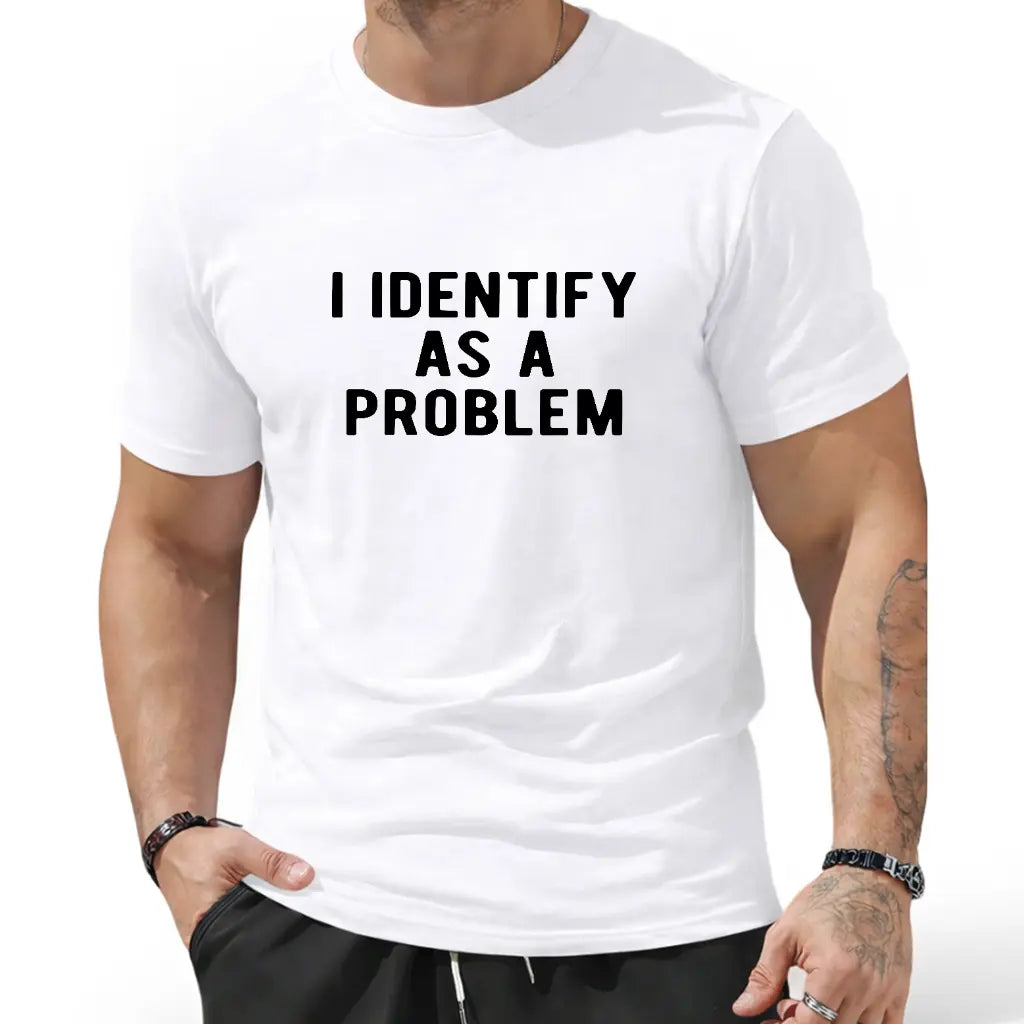 I Identify As A Problem Funny T-Shirt Sweatshirt Hoodie